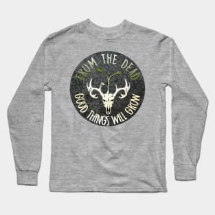 From The Dead Good Things Will Grow Long Sleeve T-Shirt